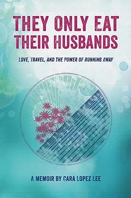 E-Book (pdf) They Only Eat Their Husbands von Cara Lopez Lee