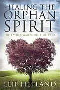 ePUB Healing the Orphan Spirit von Leif Hetland