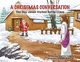 E-Book (epub) A Christmas Conversation: The Day Jesus Visited Santa Claus von Carlitta Cole-Kelly