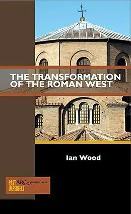 E-Book (pdf) The Transformation of the Roman West von Ian Wood