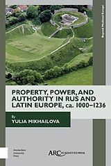 eBook (pdf) Property, Power, and Authority in Rus and Latin Europe, ca. 1000-1236 de Yulia Mikhailova