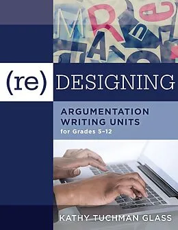 E-Book (epub) (Re)designing Argumentation Writing Units for Grades 5-12 von Kathy Tuchman Glass