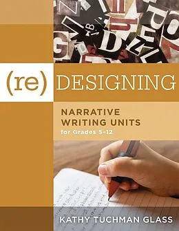 E-Book (epub) (Re)designing Narrative Writing Units for Grades 5-12 von Kathy Tuchman Glass