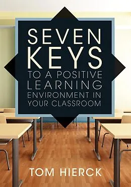 E-Book (epub) Seven Keys to a Positive Learning Environment in Your Classroom von Tom Hierck