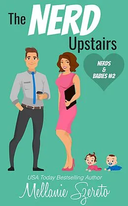 E-Book (epub) The Nerd Upstairs (Nerds & Babies, #2) von Mellanie Szereto