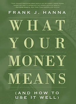 ePUB What Your Money Means von Frank J. Hanna