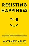 E-Book (epub) Resisting Happiness von Matthew Kelly