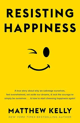 E-Book (epub) Resisting Happiness von Matthew Kelly