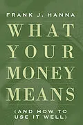 E-Book (epub) What Your Money Means von Frank J. Hanna