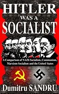 E-Book (epub) Hitler Was a Socialist: A comparison of NAZI-Socialism, Communism, Socialism, and the United States von Dumitru Sandru