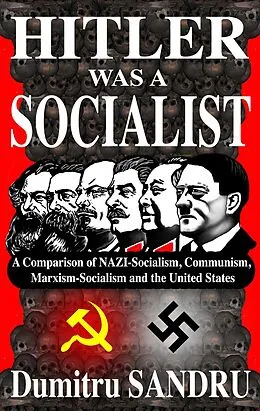 E-Book (epub) Hitler Was a Socialist: A comparison of NAZI-Socialism, Communism, Socialism, and the United States von Dumitru Sandru