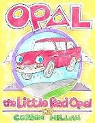 Kartonierter Einband Opal the Little Red Opel A Story of Restoration von Corbin Hillam