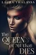 Kartonierter Einband The Queen of All that Dies von Laura Thalassa