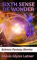 E-Book (epub) Sixth Sense of Wonder von Alexis Glynn Latner