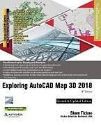 Couverture cartonnée Exploring AutoCAD Map 3D 2018 de Cadcim Technologies, Sham Tickoo Purdue Univ