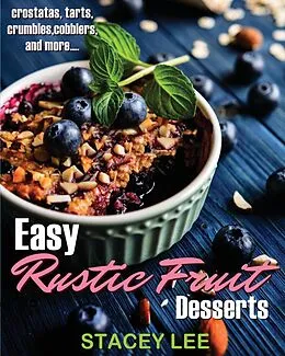 E-Book (epub) Easy Rustic Fruit Desserts von Stacey Lee Blake