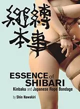 Kartonierter Einband Essence of Shibari: Kinbaku and Japanese Rope Bondage von Shin Nawakari