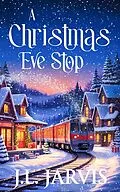 E-Book (epub) A Christmas Eve Stop von J. L. Jarvis