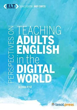 E-Book (epub) Perspectives on Teaching Adults English in the Digital World von Glenda Rose, Andy Curtis