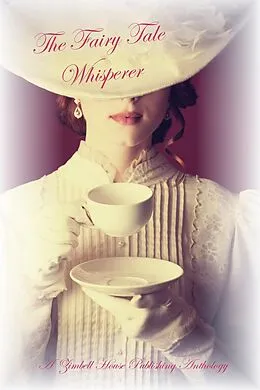 E-Book (epub) The Fairy Tale Whisperer von Zimbell House Publishing, Rhema Sayers, John Vicary