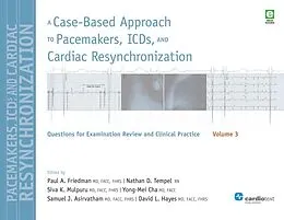 E-Book (pdf) A Case-Based Approach to Pacemakers, ICDs, and Cardiac Resynchronization Volume 3 von Paul A. Friedman, Nathan D. Tempel, Siva K. Mulpuru