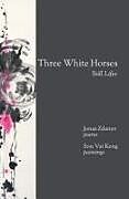 Kartonierter Einband Three White Horses: Still Lifes von Jonas Zdanys