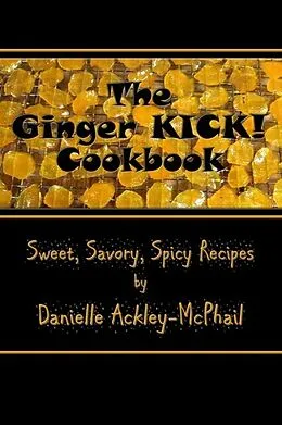 E-Book (epub) The Ginger KICK! Cookbook von Danielle Ackley-Mcphail