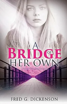E-Book (epub) A Bridge of Her Own (Bridges of Promise, #2) von Fred G. Dickenson