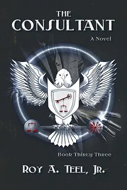 E-Book (epub) The Consultant: A Suspense Thriller the Iron Eagle Series Book: 33 von Roy A. Teel