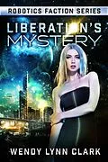 E-Book (epub) Liberation's Mystery (Robotics Faction - Android Assassins, #3.1) von Wendy Lynn Clark
