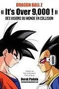 Kartonierter Einband Dragon Ball Z It's Over 9,000 ! Des visions du monde en collision von Derek Padula
