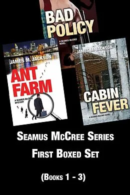 E-Book (epub) Seamus McCree Series First Boxed Set: Books 1-3 | Ant Farm | Bad Policy | Cabin Fever von James M. Jackson