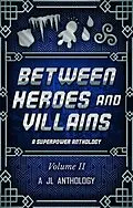 E-Book (epub) Between Heroes and Villains: A Superpower Anthology (JL Anthology, #2) von Heather Hayden