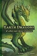 Kartonierter Einband Earth Dragons & Other Rare Forest Creatures von Jessica Feinberg