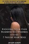 Couverture cartonnée Evolving Your Hair Business to 7 Figures with the 7 Figure Hair Boss!: 22 Steps to Assist to with Running a Successful Hair Company! de Jaylon Aaron White