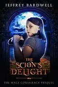E-Book (epub) The Scion's Delight (The Mage Conspiracy, #0) von Jeffrey Bardwell
