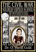 E-Book (epub) The Civil War Soldiers' Orphan Schools of Pennsylvania 1864-1889 von O. David Gold