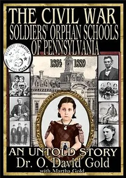 E-Book (epub) The Civil War Soldiers' Orphan Schools of Pennsylvania 1864-1889 von O. David Gold