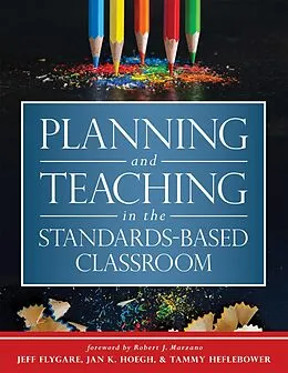 E-Book (epub) Planning and Teaching in the Standards-Based Classroom von Jeff Flygare, Jan K. Hoegh, Tammy Heflebower