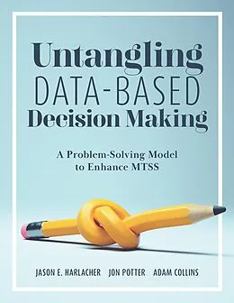 E-Book (epub) Untangling Data-Based Decision Making von Jason E. Harlacher, Jon Potter, Adam Collins