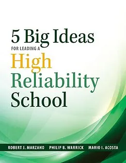 E-Book (epub) Five Big Ideas for Leading a High Reliability School von Robert J. Marzano, Philip B. Warrick, Mario I. Acosta