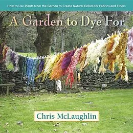 E-Book (epub) A Garden to Dye For von Chris Mclaughlin