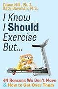 Couverture cartonnée I Know I Should Exercise, But de Diana Hill