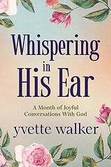 eBook (epub) Whispering in His Ear (Whispering in His Ear Devotional Series, #1) de Yvette Walker