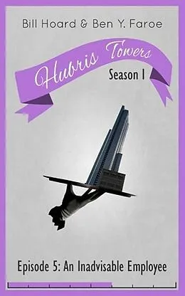 E-Book (epub) Hubris Towers Season 1, Episode 5: An Inadvisable Employee von Ben Y. Faroe, Bill Hoard