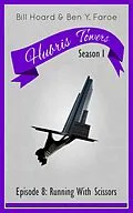 E-Book (epub) Hubris Towers Season 1, Episode 8: Running With Scissors von Ben Y. Faroe, Bill Hoard