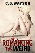 E-Book (epub) Romancing the Weird (Weird Short Fiction Series, #1) von C. D. Watson