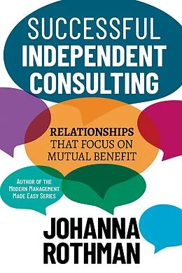 E-Book (epub) Successful Independent Consulting: Relationships That Focus on Mutual Benefit von Johanna Rothman