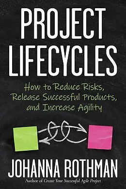 E-Book (epub) Project Lifecycles: How to Reduce Risks, Release Successful Products, and Increase Agility von Johanna Rothman