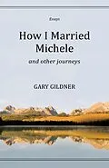 E-Book (epub) How I Married Michele von Gildner Gary Gildner